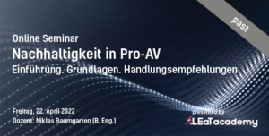 Online Seminar Nachhaltigkeit in Pro-AV 2022 LEaT Academy